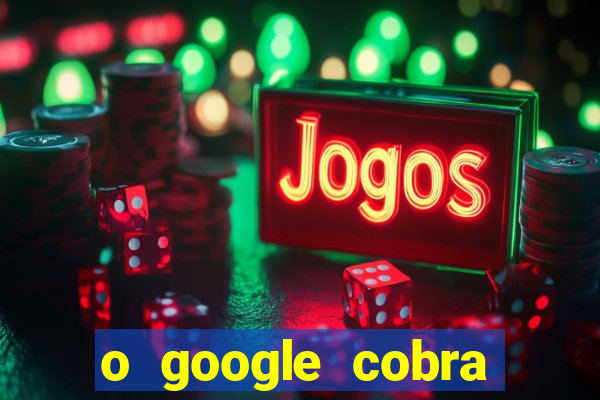 o google cobra taxa de saque de jogos